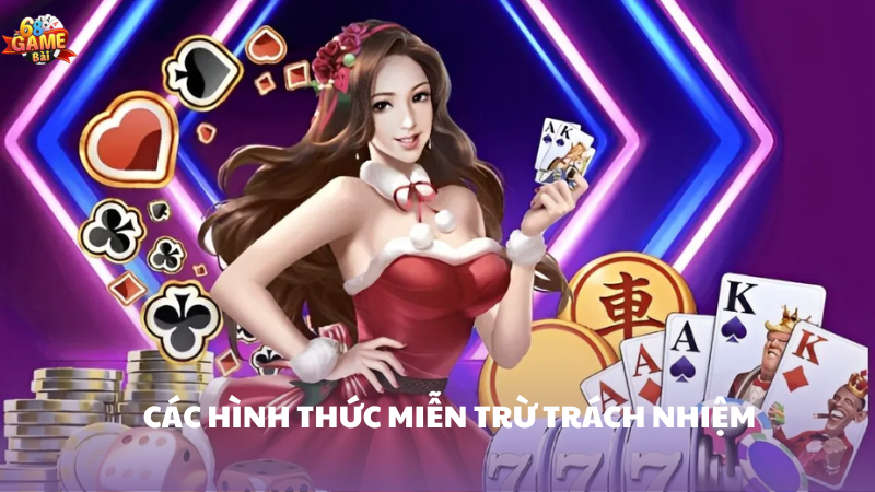 Chính Sách Miễn Trừ Trách Nhiệm tại 68 Game Bài 3 Các hình thức miễn trừ trách nhiệm tại 68 Game Bài