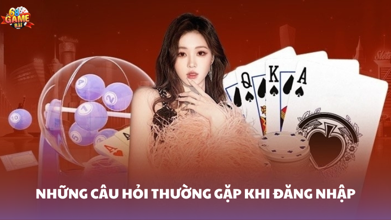 Những câu hỏi thường gặp khi đăng nhập 68 Game Bài