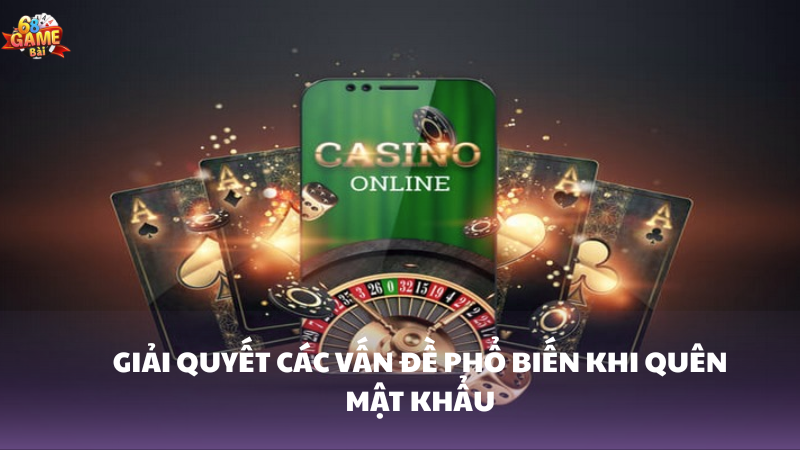 Giải quyết các vấn đề phổ biến khi quên mật khẩu