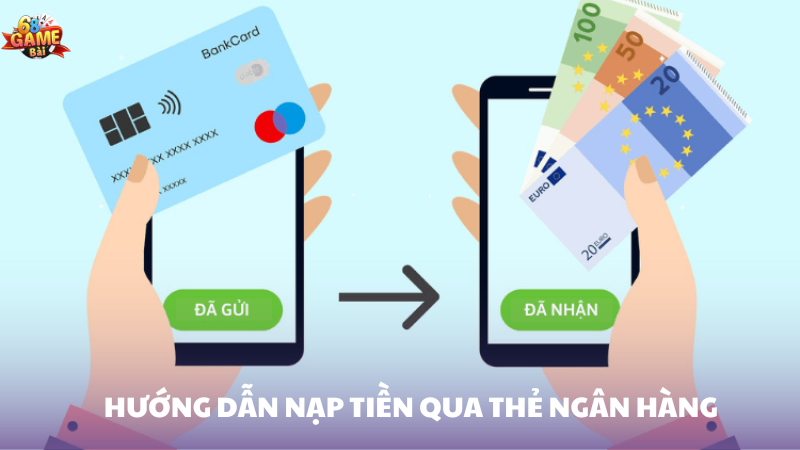 Hướng dẫn nạp tiền bằng thẻ ngân hàng 68 Game Bài 1 Giới thiệu phương thức nạp tiền bằng thẻ ngân hàng 68 Game Bài