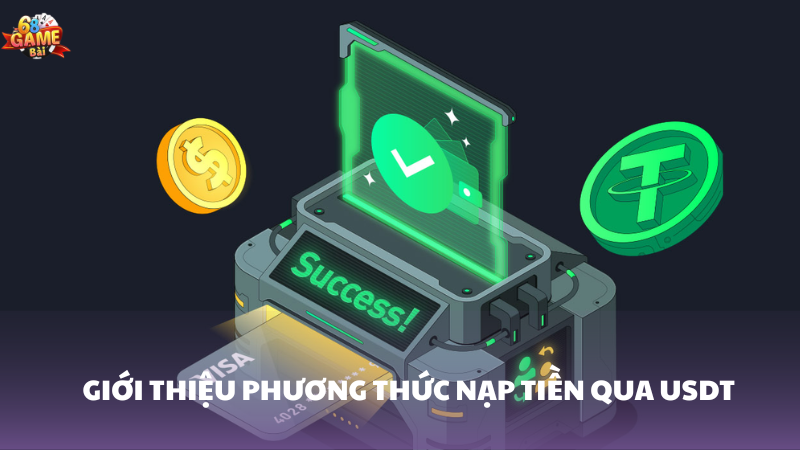 Hướng dẫn chi tiết nạp tiền bằng ví USDT 68 Game Bài 1 Giới thiệu phương thức nạp tiền bằng ví USDT 68 Game Bài