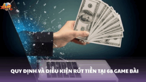 Hướng dẫn chi tiết cách rút tiền 68 Game Bài